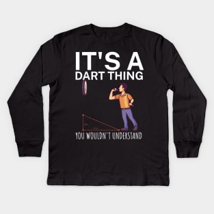 Its a dart thing You wouldnt understand Kids Long Sleeve T-Shirt